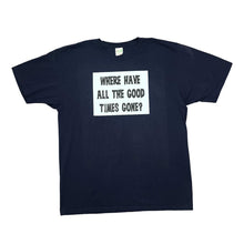 Load image into Gallery viewer, Anvil Organic WHERE HAVE ALL THE GOOD TIMES GONE? Novelty Spellout Graphic T-Shirt
