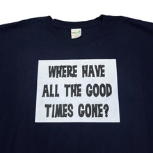 Load image into Gallery viewer, Anvil Organic WHERE HAVE ALL THE GOOD TIMES GONE? Novelty Spellout Graphic T-Shirt
