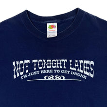 Load image into Gallery viewer, NOT TONIGHT LADIES &quot;I&#39;m Just Here To Get Drunk&quot; Novelty Souvenir Spellout Graphic T-Shirt
