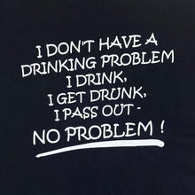 Load image into Gallery viewer, Vintage I DON&#39;T HAVE A DRINKING PROBLEM Novelty Souvenir Spellout Graphic T-Shirt
