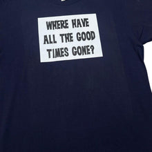 Load image into Gallery viewer, Anvil Organic WHERE HAVE ALL THE GOOD TIMES GONE? Novelty Spellout Graphic T-Shirt

